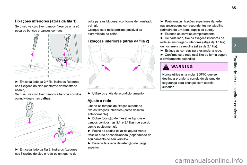 TOYOTA PROACE VERSO 2023 Manual de utilização (in Portuguese) 85
Facilidade de utilização e conforto
3
Fixações inferiores (atrás da fila 1)
Se o seu veículo tiver bancos fixos de uma só peça ou bancos e bancos corridos:
► Em cada lado da 2.ª fila, TOYOTA PROACE VERSO 2023 Manual de utilização (in Portuguese) 85
Facilidade de utilização e conforto
3
Fixações inferiores (atrás da fila 1)
Se o seu veículo tiver bancos fixos de uma só peça ou bancos e bancos corridos:
► Em cada lado da 2.ª fila,