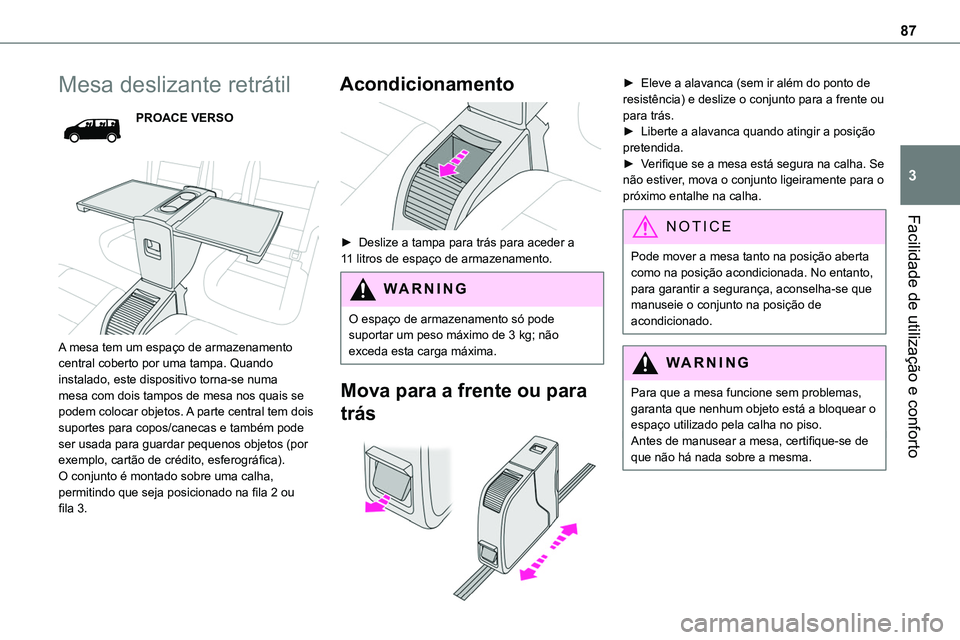 TOYOTA PROACE VERSO 2023 Manual de utilização (in Portuguese) 87
Facilidade de utilização e conforto
3
Mesa deslizante retrátil
PROACE VERSO
A mesa tem um espaço de armazenamento central coberto por uma tampa. Quando instalado, este dispositivo torna-se TOYOTA PROACE VERSO 2023 Manual de utilização (in Portuguese) 87
Facilidade de utilização e conforto
3
Mesa deslizante retrátil
PROACE VERSO
A mesa tem um espaço de armazenamento central coberto por uma tampa. Quando instalado, este dispositivo torna-se