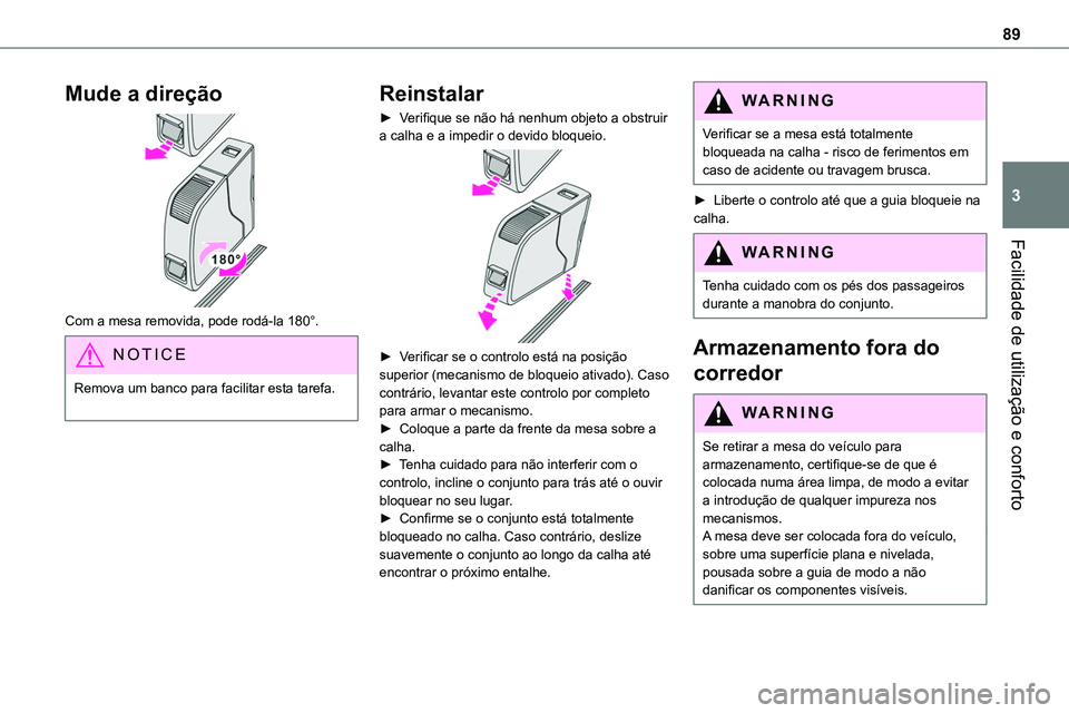 TOYOTA PROACE VERSO 2023 Manual de utilização (in Portuguese) 89
Facilidade de utilização e conforto
3
Mude a direção
Com a mesa removida, pode rodá-la 180°.
NOTIC E
Remova um banco para facilitar esta tarefa.
Reinstalar
► Verifique se não há nenhu TOYOTA PROACE VERSO 2023 Manual de utilização (in Portuguese) 89
Facilidade de utilização e conforto
3
Mude a direção
Com a mesa removida, pode rodá-la 180°.
NOTIC E
Remova um banco para facilitar esta tarefa.
Reinstalar
► Verifique se não há nenhu