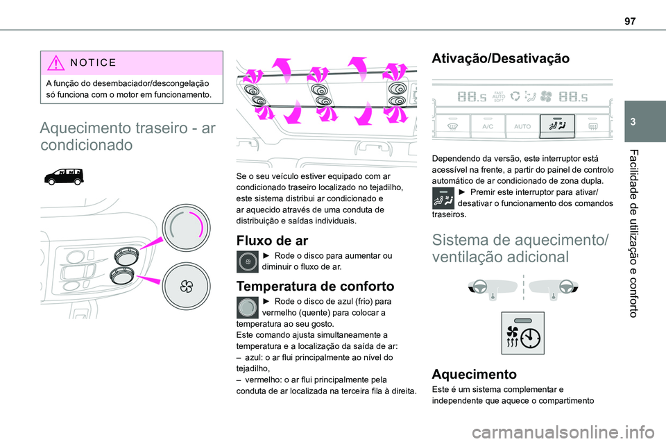 TOYOTA PROACE VERSO 2023 Manual de utilização (in Portuguese) 97
Facilidade de utilização e conforto
3
NOTIC E
A função do desembaciador/descongelação só funciona com o motor em funcionamento.
Aquecimento traseiro - ar
condicionado
Se o seu veÃcul TOYOTA PROACE VERSO 2023 Manual de utilização (in Portuguese) 97
Facilidade de utilização e conforto
3
NOTIC E
A função do desembaciador/descongelação só funciona com o motor em funcionamento.
Aquecimento traseiro - ar
condicionado
Se o seu veÃcul