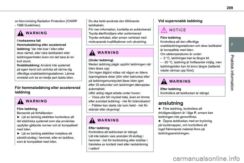 TOYOTA PROACE VERSO 2023 Bruksanvisningar (in Swedish) 209
Praktisk information
7
on Non-Ionizing Radiation Protection (ICNIRP - 1998 Guidelines).
WARNI NG
I tveksamma fallHemmaladdning eller accelererad laddning: Var inte kvar i bilen eller dess närhet, TOYOTA PROACE VERSO 2023 Bruksanvisningar (in Swedish) 209
Praktisk information
7
on Non-Ionizing Radiation Protection (ICNIRP - 1998 Guidelines).
WARNI NG
I tveksamma fallHemmaladdning eller accelererad laddning: Var inte kvar i bilen eller dess närhet,