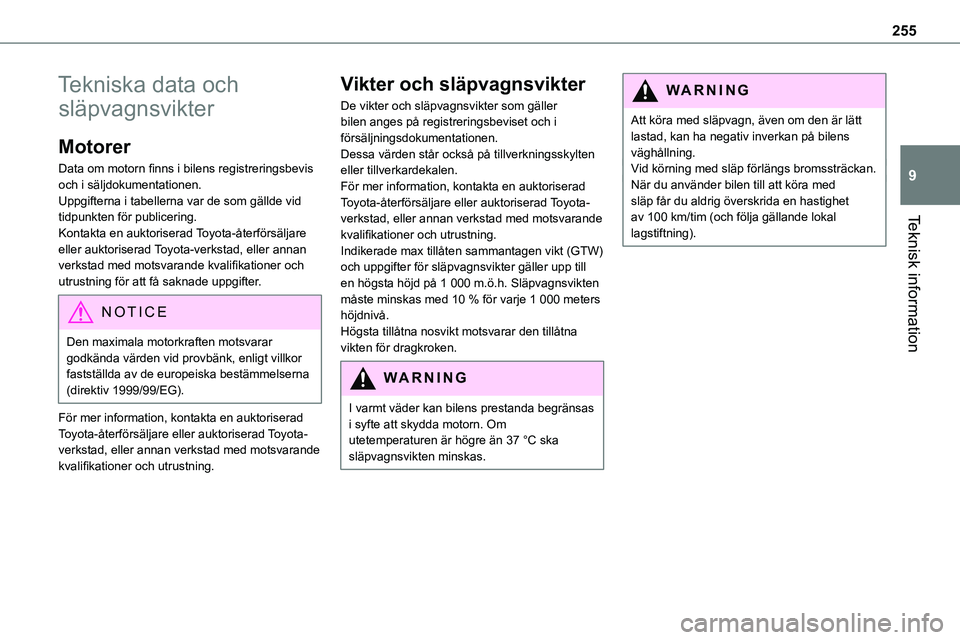 TOYOTA PROACE VERSO 2023 Bruksanvisningar (in Swedish) 255
Teknisk information
9
Tekniska data och
släpvagnsvikter
Motorer
Data om motorn finns i bilens registreringsbevis och i säljdokumentationen.Uppgifterna i tabellerna var de som gällde vid tidpun TOYOTA PROACE VERSO 2023 Bruksanvisningar (in Swedish) 255
Teknisk information
9
Tekniska data och
släpvagnsvikter
Motorer
Data om motorn finns i bilens registreringsbevis och i säljdokumentationen.Uppgifterna i tabellerna var de som gällde vid tidpun
