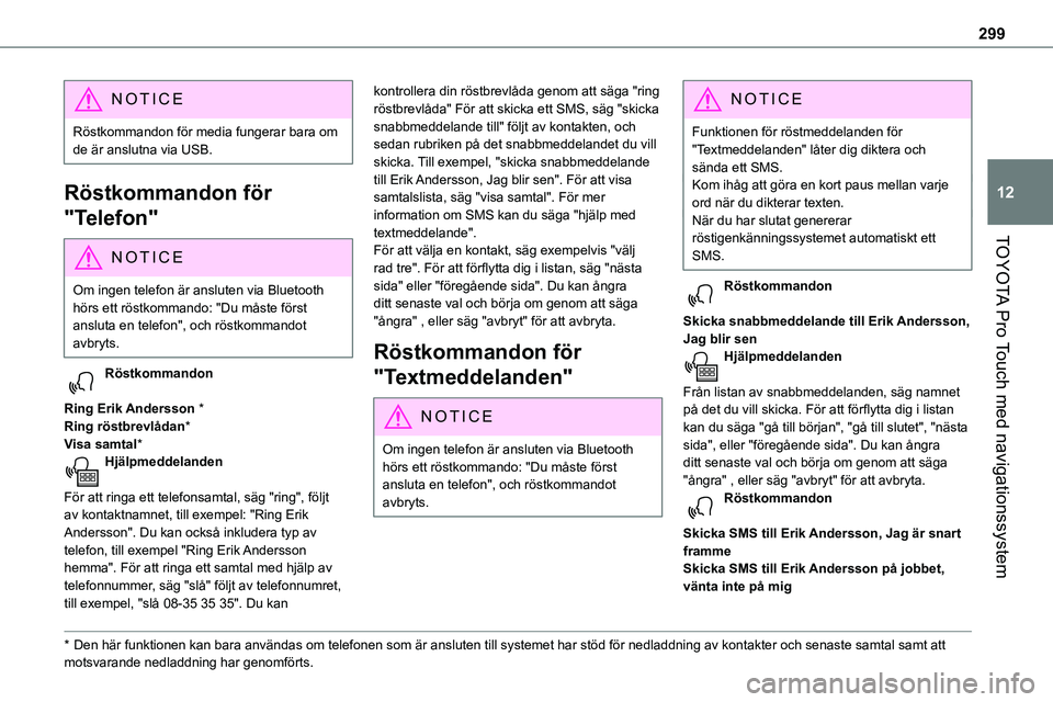 TOYOTA PROACE VERSO 2023  Bruksanvisningar (in Swedish) 299
TOYOTA Pro Touch med navigationssystem
12
NOTIC E
Röstkommandon för media fungerar bara om de är anslutna via USB.
Röstkommandon för 
"Telefon"
NOTIC E
Om ingen telefon är ansluten v