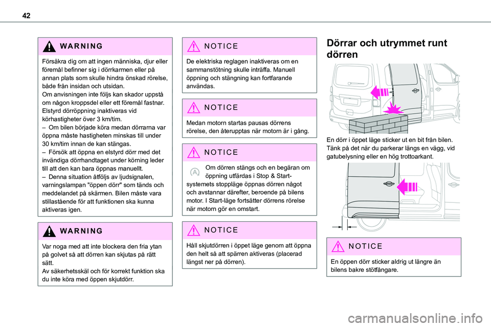 TOYOTA PROACE VERSO 2023 Bruksanvisningar (in Swedish) 42
WARNI NG
Försäkra dig om att ingen människa, djur eller föremål befinner sig i dörrkarmen eller på annan plats som skulle hindra önskad rörelse, både från insidan och utsidan.Om anvisnin TOYOTA PROACE VERSO 2023 Bruksanvisningar (in Swedish) 42
WARNI NG
Försäkra dig om att ingen människa, djur eller föremål befinner sig i dörrkarmen eller på annan plats som skulle hindra önskad rörelse, både från insidan och utsidan.Om anvisnin