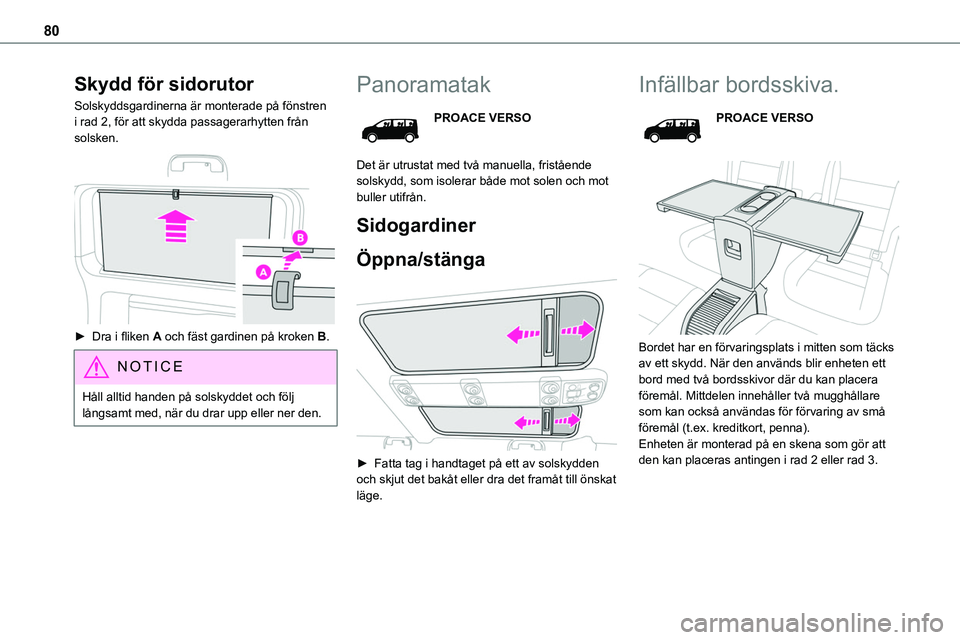 TOYOTA PROACE VERSO 2023 Bruksanvisningar (in Swedish) 80
Skydd för sidorutor
Solskyddsgardinerna är monterade på fönstren i rad 2, för att skydda passagerarhytten från solsken.
► Dra i fliken A och fäst gardinen på kroken B.
NOTIC E
HÃ¥ll al TOYOTA PROACE VERSO 2023 Bruksanvisningar (in Swedish) 80
Skydd för sidorutor
Solskyddsgardinerna är monterade på fönstren i rad 2, för att skydda passagerarhytten från solsken.
► Dra i fliken A och fäst gardinen på kroken B.
NOTIC E
HÃ¥ll al