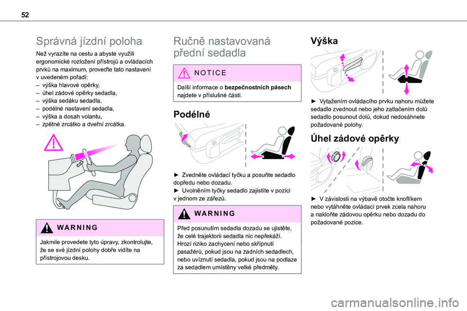 TOYOTA PROACE VERSO 2023  Návod na použití (in Czech) 52
Správná jízdní poloha
Než vyrazíte na cestu a abyste využili ergonomické rozložení přístrojů a ovládacích prvků na maximum, proveďte tato nastavení v uvedeném pořadí:– výšk