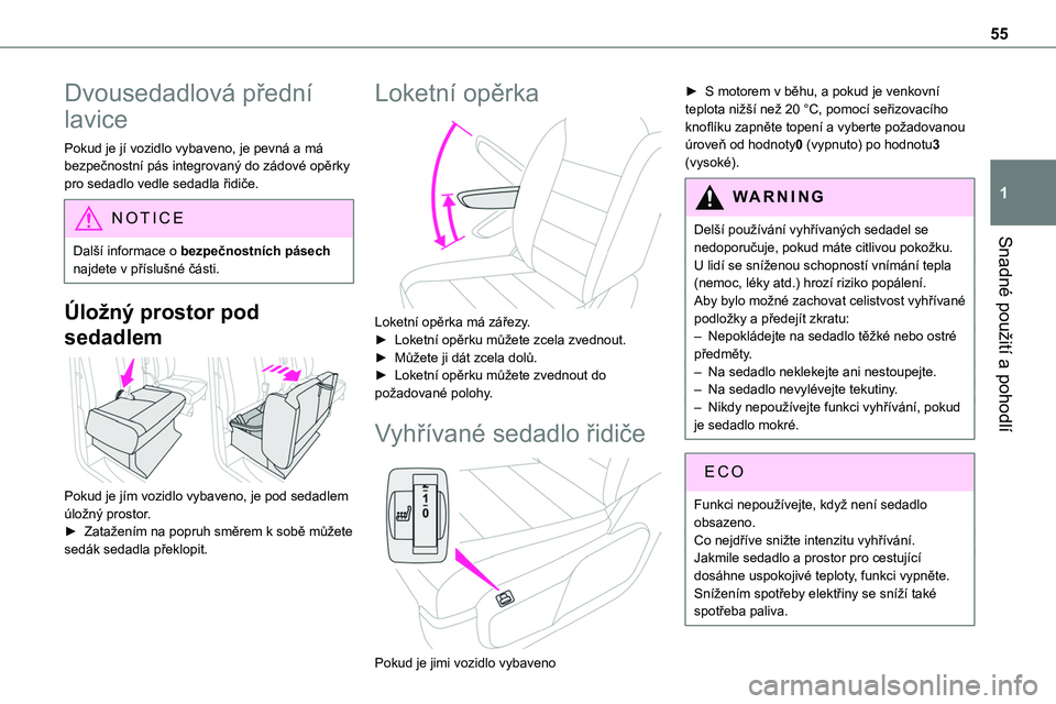 TOYOTA PROACE VERSO 2023  Návod na použití (in Czech) 55
Snadné použití a pohodlí
1
Dvousedadlová přední 
lavice
Pokud je jí vozidlo vybaveno, je pevná a má bezpečnostní pás integrovaný do zádové opěrky pro sedadlo vedle sedadla řidiče