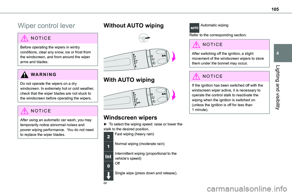 TOYOTA PROACE VERSO EV 2024 Owners Manual 105
Lighting and visibility
4
Wiper control lever
NOTIC E
Before operating the wipers in wintry conditions, clear any snow, ice or frost from the windscreen, and from around the wiper arms and blades. TOYOTA PROACE VERSO EV 2024 Owners Manual 105
Lighting and visibility
4
Wiper control lever
NOTIC E
Before operating the wipers in wintry conditions, clear any snow, ice or frost from the windscreen, and from around the wiper arms and blades.