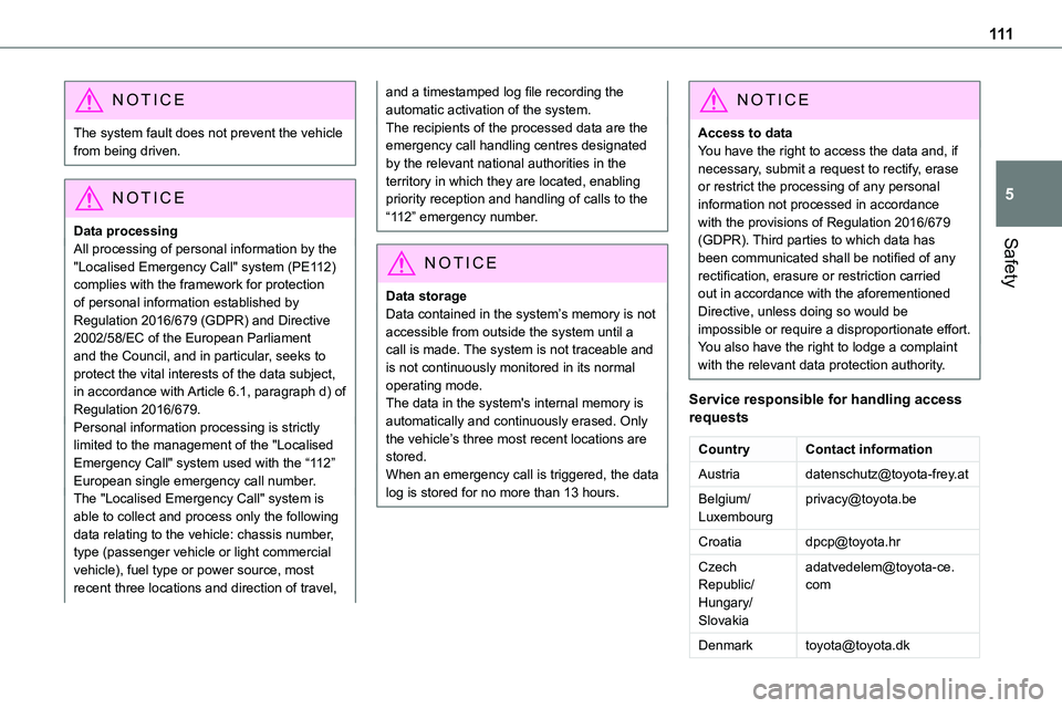 TOYOTA PROACE VERSO EV 2024 Owners Manual 111
Safety
5
NOTIC E
The system fault does not prevent the vehicle from being driven.
NOTIC E
Data processing
All processing of personal information by the "Localised Emergency Call" system (P TOYOTA PROACE VERSO EV 2024 Owners Manual 111
Safety
5
NOTIC E
The system fault does not prevent the vehicle from being driven.
NOTIC E
Data processing
All processing of personal information by the "Localised Emergency Call" system (P