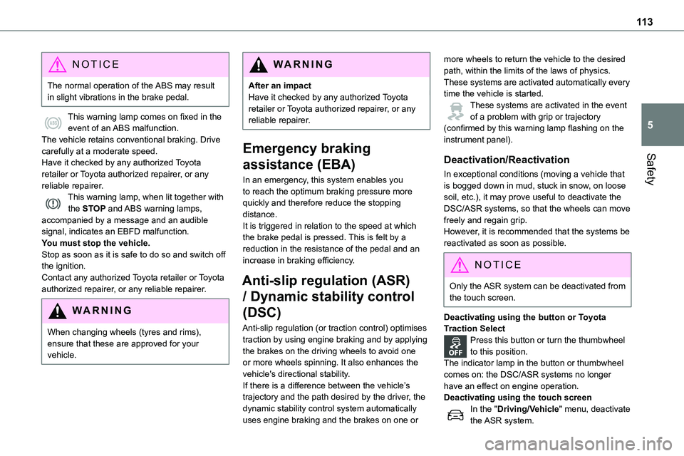 TOYOTA PROACE VERSO EV 2024  Owners Manual 11 3
Safety
5
NOTIC E
The normal operation of the ABS may result in slight vibrations in the brake pedal.
This warning lamp comes on fixed in the event of an ABS malfunction.The vehicle retains conven