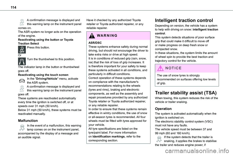 TOYOTA PROACE VERSO EV 2024 User Guide 11 4
A confirmation message is displayed and this warning lamp on the instrument panel comes on.The ASR system no longer acts on the operation of the engine.Reactivating using the button or Toyota Tra