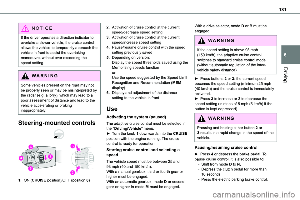 TOYOTA PROACE VERSO EV 2024 Owners Manual 181
Driving
6
NOTIC E
If the driver operates a direction indicator to overtake a slower vehicle, the cruise control allows the vehicle to temporarily approach the vehicle in front to assist the overta TOYOTA PROACE VERSO EV 2024 Owners Manual 181
Driving
6
NOTIC E
If the driver operates a direction indicator to overtake a slower vehicle, the cruise control allows the vehicle to temporarily approach the vehicle in front to assist the overta