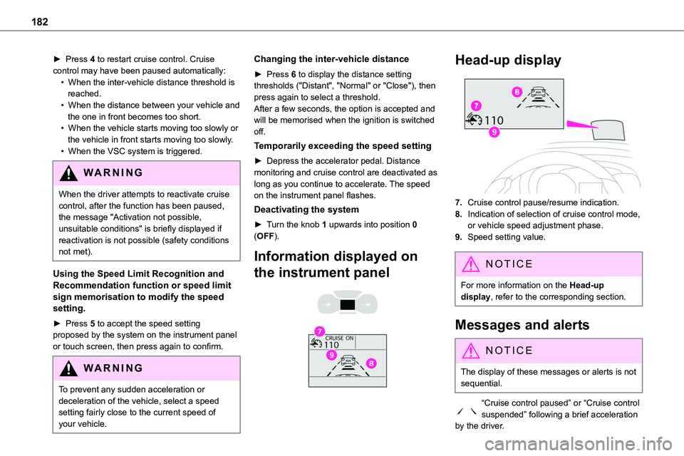 TOYOTA PROACE VERSO EV 2024 Owners Manual 182
► Press 4 to restart cruise control. Cruise control may have been paused automatically:• When the inter-vehicle distance threshold is reached.• When the distance between your vehicle and the TOYOTA PROACE VERSO EV 2024 Owners Manual 182
► Press 4 to restart cruise control. Cruise control may have been paused automatically:• When the inter-vehicle distance threshold is reached.• When the distance between your vehicle and the