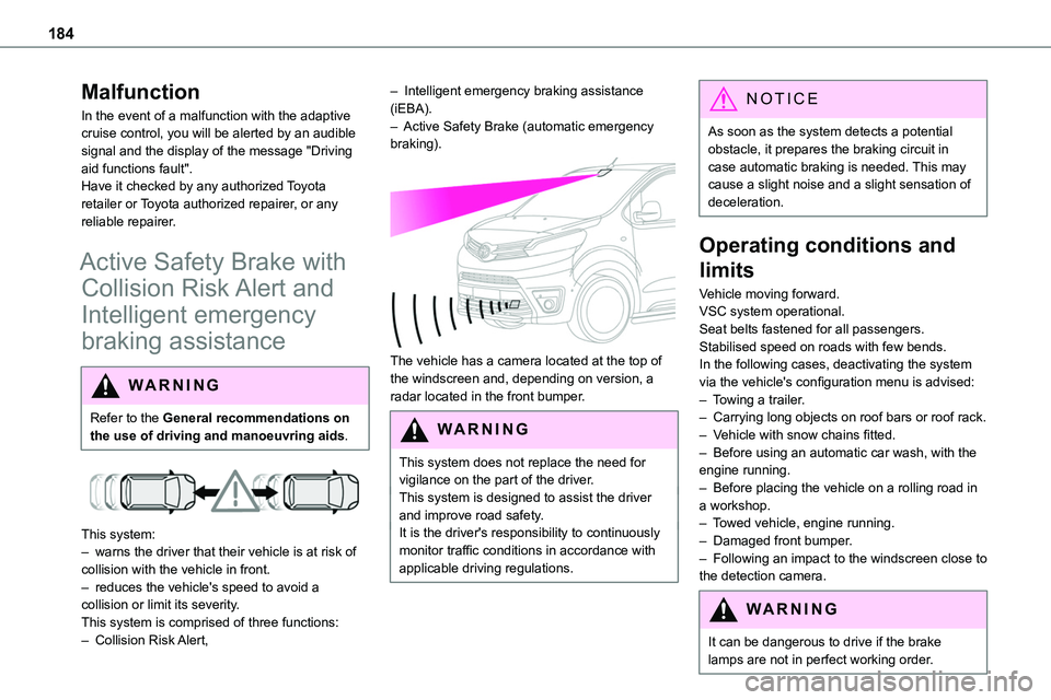 TOYOTA PROACE VERSO EV 2024 User Guide 184
Malfunction
In the event of a malfunction with the adaptive cruise control, you will be alerted by an audible signal and the display of the message "Driving aid functions fault".Have it ch TOYOTA PROACE VERSO EV 2024 User Guide 184
Malfunction
In the event of a malfunction with the adaptive cruise control, you will be alerted by an audible signal and the display of the message "Driving aid functions fault".Have it ch