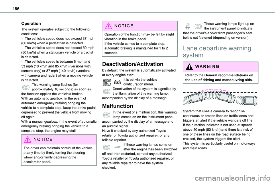TOYOTA PROACE VERSO EV 2024 User Guide 186
Operation
The system operates subject to the following conditions:– The vehicle's speed does not exceed 37 mph (60 km/h) when a pedestrian is detected.– The vehicle's speed does not ex TOYOTA PROACE VERSO EV 2024 User Guide 186
Operation
The system operates subject to the following conditions:– The vehicle's speed does not exceed 37 mph (60 km/h) when a pedestrian is detected.– The vehicle's speed does not ex