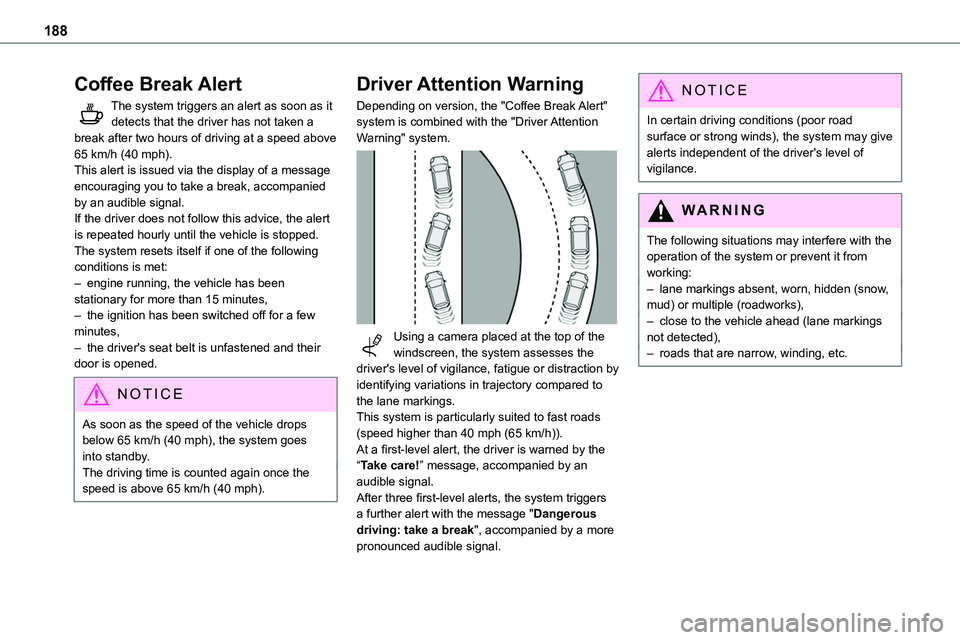 TOYOTA PROACE VERSO EV 2024  Owners Manual 188
Coffee Break Alert
The system triggers an alert as soon as it detects that the driver has not taken a break after two hours of driving at a speed above 65 km/h (40 mph).This alert is issued via th