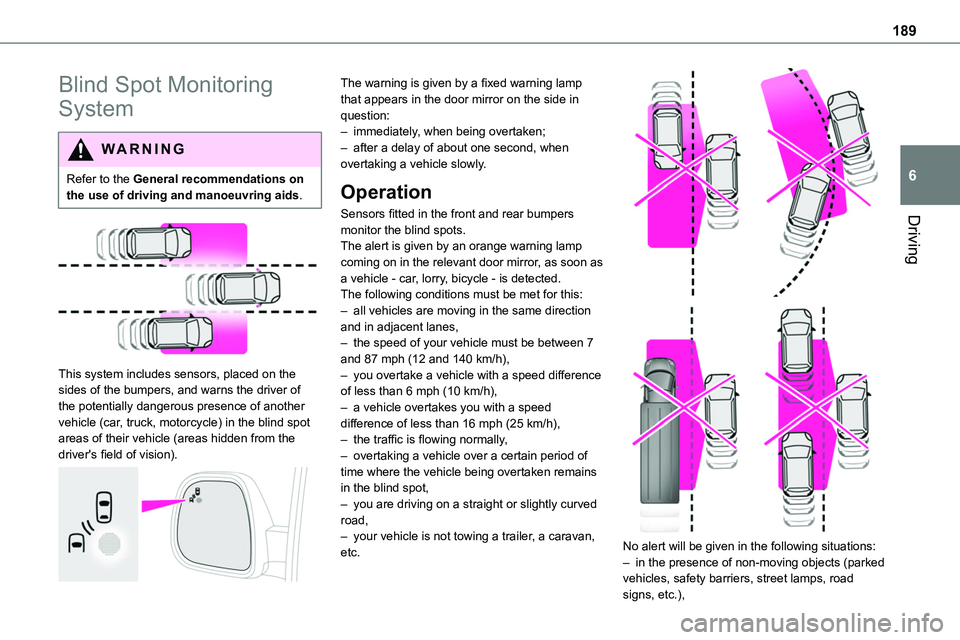 TOYOTA PROACE VERSO EV 2024 User Guide 189
Driving
6
Blind Spot Monitoring
System
WARNI NG
Refer to the General recommendations on the use of driving and manoeuvring aids.
This system includes sensors, placed on the sides of the bumpe TOYOTA PROACE VERSO EV 2024 User Guide 189
Driving
6
Blind Spot Monitoring
System
WARNI NG
Refer to the General recommendations on the use of driving and manoeuvring aids.
This system includes sensors, placed on the sides of the bumpe