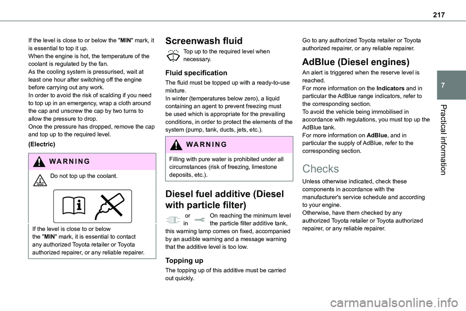 TOYOTA PROACE VERSO EV 2024  Owners Manual 217
Practical information
7
If the level is close to or below the "MIN" mark, it is essential to top it up.When the engine is hot, the temperature of the coolant is regulated by the fan.As the