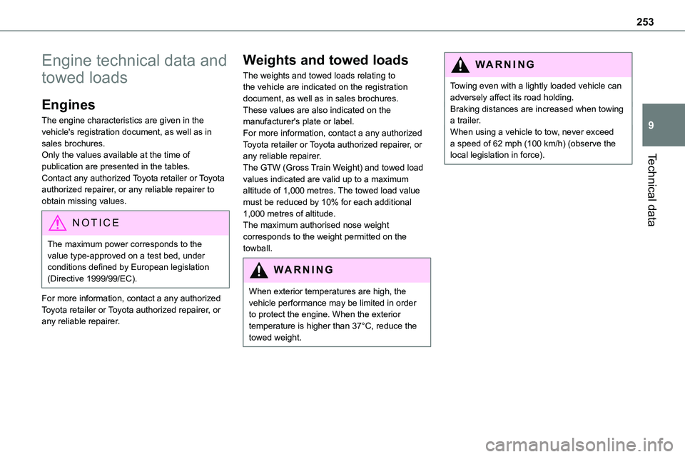 TOYOTA PROACE VERSO EV 2024  Owners Manual 253
Technical data
9
Engine technical data and 
towed loads
Engines
The engine characteristics are given in the vehicle's registration document, as well as in sales brochures.Only the values avail