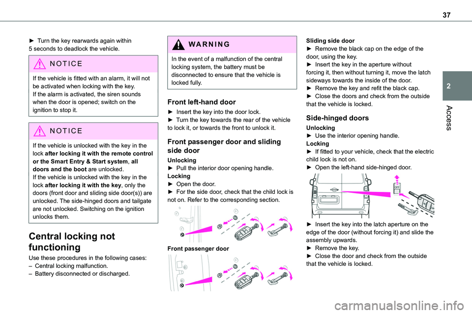 TOYOTA PROACE VERSO EV 2024 Owners Guide 37
Access
2
► Turn the key rearwards again within 5 seconds to deadlock the vehicle.
NOTIC E
If the vehicle is fitted with an alarm, it will not be activated when locking with the key.If the alarm i TOYOTA PROACE VERSO EV 2024 Owners Guide 37
Access
2
► Turn the key rearwards again within 5 seconds to deadlock the vehicle.
NOTIC E
If the vehicle is fitted with an alarm, it will not be activated when locking with the key.If the alarm i