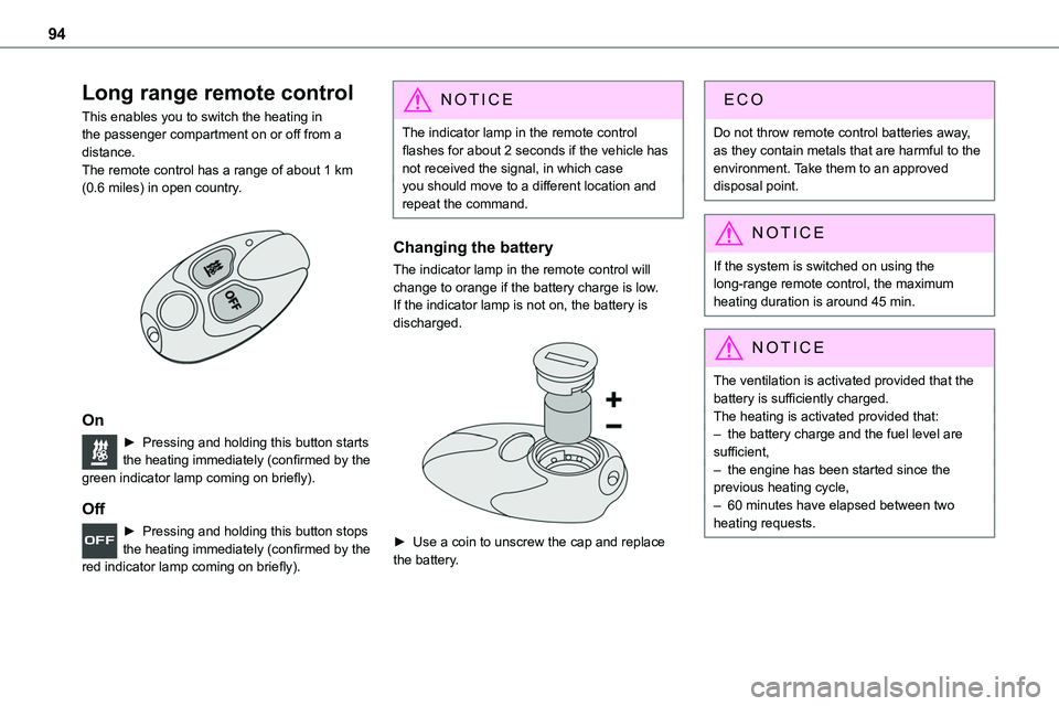 TOYOTA PROACE VERSO EV 2024 User Guide 94
Long range remote control
This enables you to switch the heating in the passenger compartment on or off from a distance.The remote control has a range of about 1 km (0.6 miles) in open country. 
 
