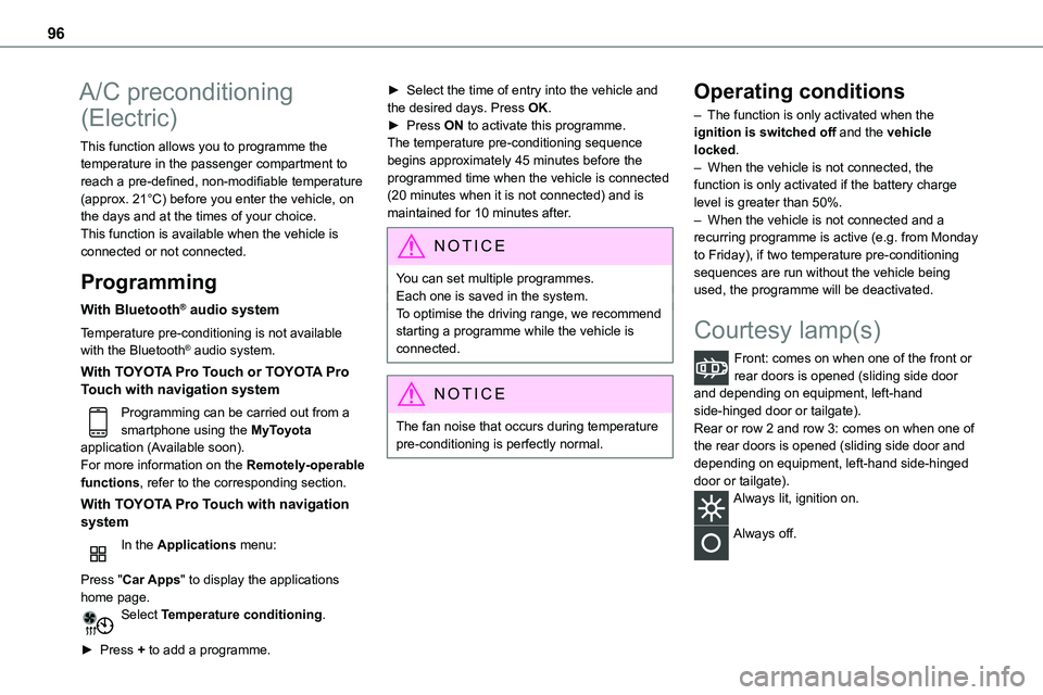 TOYOTA PROACE VERSO EV 2024 Owners Manual 96
A/C preconditioning 
(Electric)
This function allows you to programme the temperature in the passenger compartment to reach a pre-defined, non-modifiable temperature (approx. 21°C) before you ente