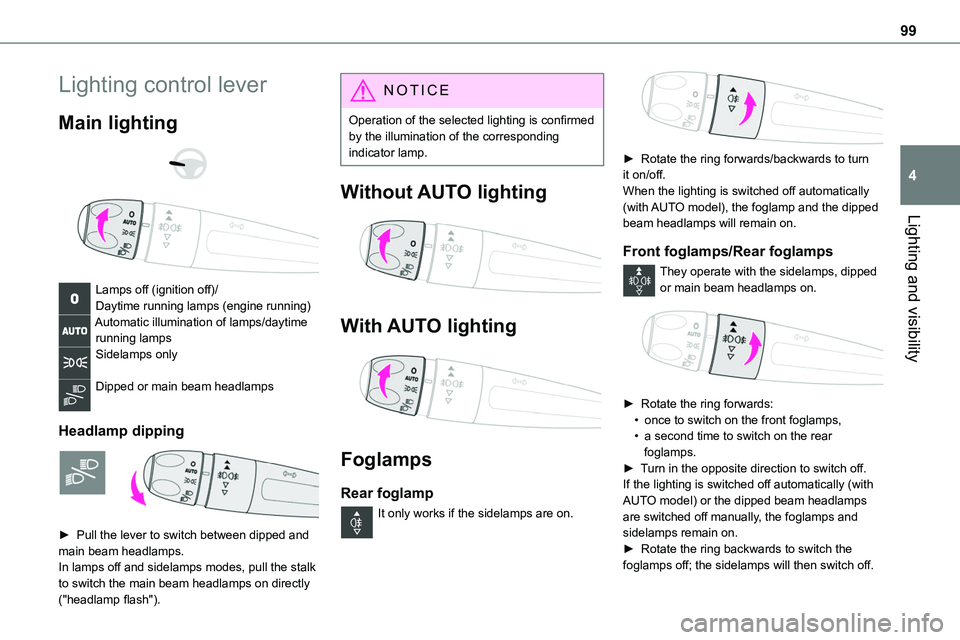 TOYOTA PROACE VERSO EV 2024  Owners Manual 99
Lighting and visibility
4
Lighting control lever
Main lighting 
  
 
Lamps off (ignition off)/Daytime running lamps (engine running)Automatic illumination of lamps/daytime running lampsSidelamps on