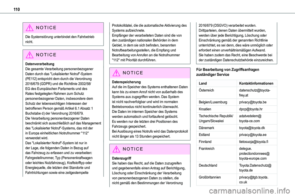 TOYOTA PROACE VERSO EV 2024  Betriebsanleitungen (in German) 11 0
NOTIC E
Die Systemstörung unterbindet den Fahrbetrieb nicht.
NOTIC E
Datenverarbeitung
Die gesamte Verarbeitung personenbezogener Daten durch das "Lokalisierter Notruf"-System (PE112) en