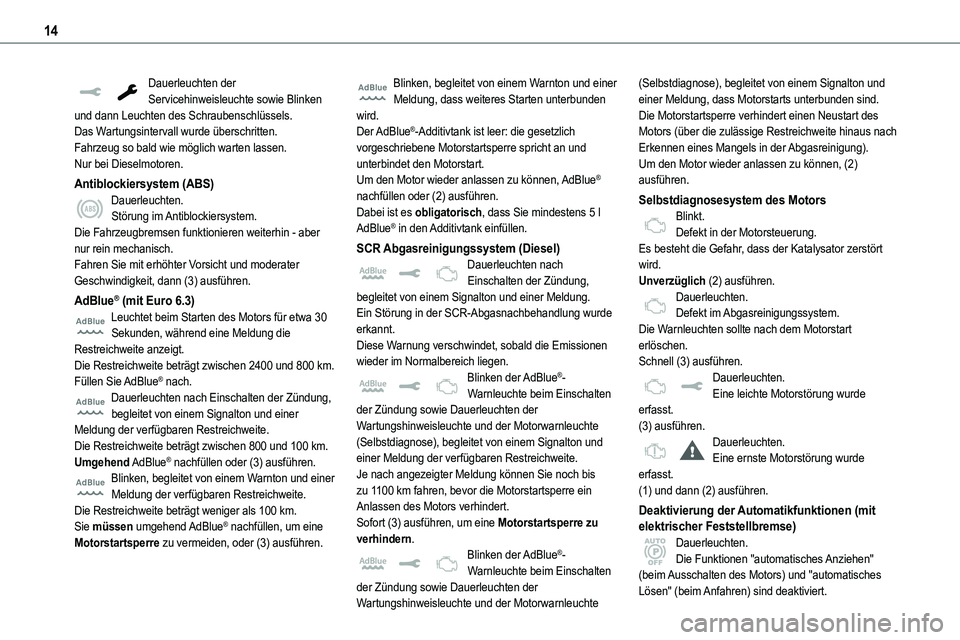 TOYOTA PROACE VERSO EV 2024  Betriebsanleitungen (in German) 14
Dauerleuchten der Servicehinweisleuchte sowie Blinken und dann Leuchten des Schraubenschlüssels.Das Wartungsintervall wurde überschritten.Fahrzeug so bald wie möglich warten lassen.Nur bei Diese