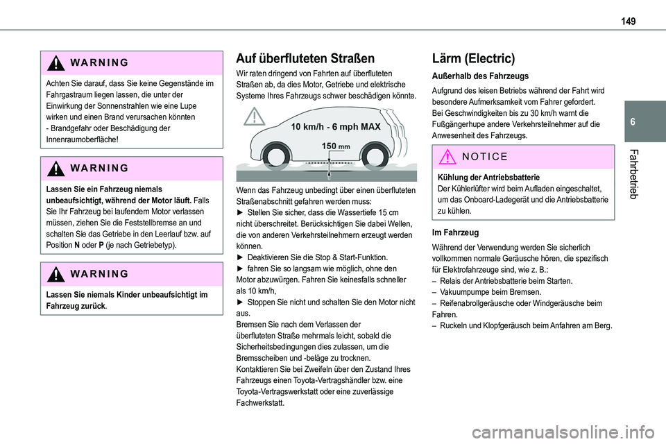 TOYOTA PROACE VERSO EV 2024 Betriebsanleitungen (in German) 149
Fahrbetrieb
6
WARNI NG
Achten Sie darauf, dass Sie keine Gegenstände im Fahrgastraum liegen lassen, die unter der Einwirkung der Sonnenstrahlen wie eine Lupe wirken und einen Brand verursachen kà TOYOTA PROACE VERSO EV 2024 Betriebsanleitungen (in German) 149
Fahrbetrieb
6
WARNI NG
Achten Sie darauf, dass Sie keine Gegenstände im Fahrgastraum liegen lassen, die unter der Einwirkung der Sonnenstrahlen wie eine Lupe wirken und einen Brand verursachen kÃ