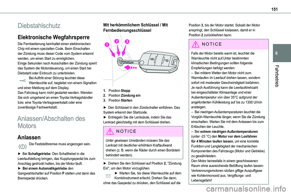 TOYOTA PROACE VERSO EV 2024 Betriebsanleitungen (in German) 151
Fahrbetrieb
6
Diebstahlschutz
Elektronische Wegfahrsperre
Die Fernbedienung beinhaltet einen elektronischen Chip mit einem speziellen Code. Beim Einschalten der Zündung muss dieser Code vom Syste TOYOTA PROACE VERSO EV 2024 Betriebsanleitungen (in German) 151
Fahrbetrieb
6
Diebstahlschutz
Elektronische Wegfahrsperre
Die Fernbedienung beinhaltet einen elektronischen Chip mit einem speziellen Code. Beim Einschalten der Zündung muss dieser Code vom Syste