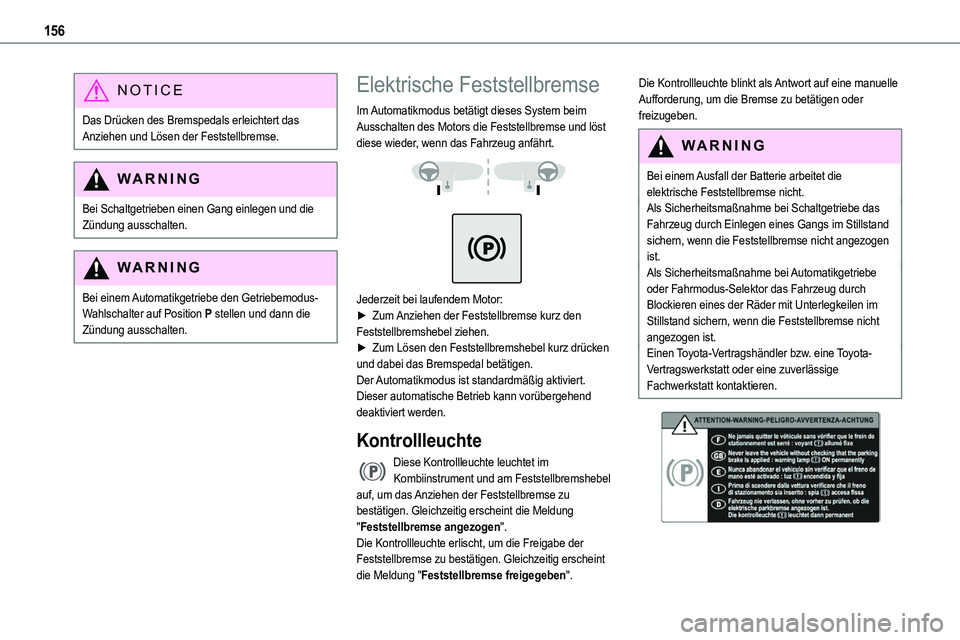 TOYOTA PROACE VERSO EV 2024 Betriebsanleitungen (in German) 156
NOTIC E
Das Drücken des Bremspedals erleichtert das Anziehen und Lösen der Feststellbremse.
WARNI NG
Bei Schaltgetrieben einen Gang einlegen und die
Zündung ausschalten.
WARNI NG
Bei einem Aut TOYOTA PROACE VERSO EV 2024 Betriebsanleitungen (in German) 156
NOTIC E
Das Drücken des Bremspedals erleichtert das Anziehen und Lösen der Feststellbremse.
WARNI NG
Bei Schaltgetrieben einen Gang einlegen und die
Zündung ausschalten.
WARNI NG
Bei einem Aut