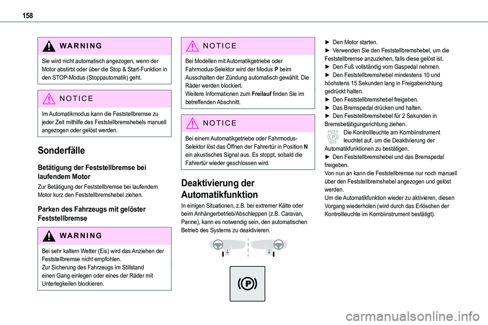 TOYOTA PROACE VERSO EV 2024 Betriebsanleitungen (in German) 158
WARNI NG
Sie wird nicht automatisch angezogen, wenn der Motor abstirbt oder über die Stop & Start-Funktion in den STOP-Modus (Stoppautomatik) geht.
NOTIC E
Im Automatikmodus kann die Feststellbre TOYOTA PROACE VERSO EV 2024 Betriebsanleitungen (in German) 158
WARNI NG
Sie wird nicht automatisch angezogen, wenn der Motor abstirbt oder über die Stop & Start-Funktion in den STOP-Modus (Stoppautomatik) geht.
NOTIC E
Im Automatikmodus kann die Feststellbre