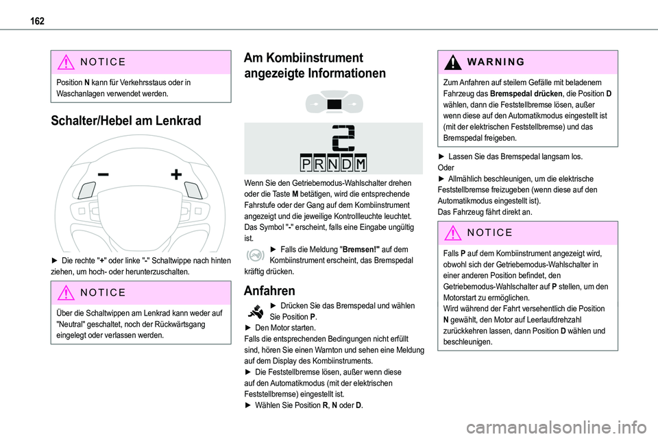 TOYOTA PROACE VERSO EV 2024 Betriebsanleitungen (in German) 162
NOTIC E
Position N kann für Verkehrsstaus oder in Waschanlagen verwendet werden.
Schalter/Hebel am Lenkrad
► Die rechte "+" oder linke "-" Schaltwippe nach hinten ziehen, um TOYOTA PROACE VERSO EV 2024 Betriebsanleitungen (in German) 162
NOTIC E
Position N kann für Verkehrsstaus oder in Waschanlagen verwendet werden.
Schalter/Hebel am Lenkrad
► Die rechte "+" oder linke "-" Schaltwippe nach hinten ziehen, um