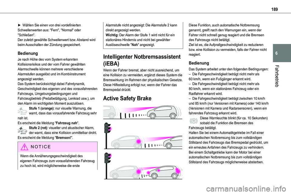 TOYOTA PROACE VERSO EV 2024 Betriebsanleitungen (in German) 189
Fahrbetrieb
6
► Wählen Sie einen von drei vordefinierten Schwellenwerten aus: "Fern", "Normal" oder "Schließen".Der zuletzt gewählte Schwellenwert bzw. Abstand wird be TOYOTA PROACE VERSO EV 2024 Betriebsanleitungen (in German) 189
Fahrbetrieb
6
► Wählen Sie einen von drei vordefinierten Schwellenwerten aus: "Fern", "Normal" oder "Schließen".Der zuletzt gewählte Schwellenwert bzw. Abstand wird be