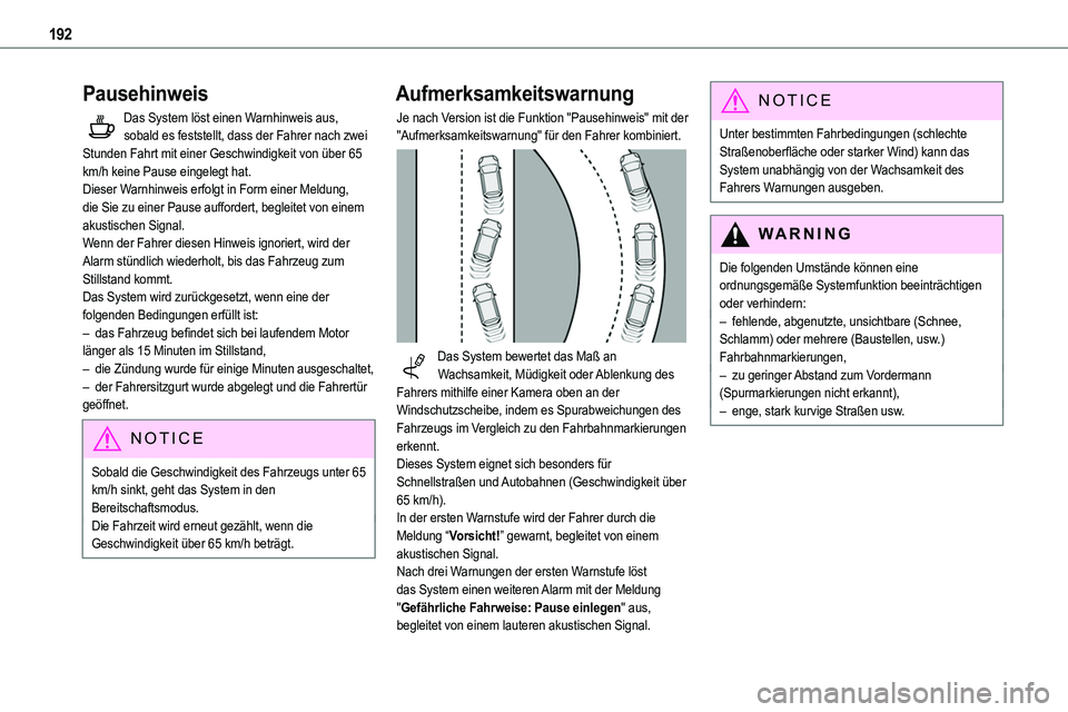 TOYOTA PROACE VERSO EV 2024 Betriebsanleitungen (in German) 192
Pausehinweis
Das System löst einen Warnhinweis aus, sobald es feststellt, dass der Fahrer nach zwei Stunden Fahrt mit einer Geschwindigkeit von über 65 km/h keine Pause eingelegt hat.Dieser Warn TOYOTA PROACE VERSO EV 2024 Betriebsanleitungen (in German) 192
Pausehinweis
Das System löst einen Warnhinweis aus, sobald es feststellt, dass der Fahrer nach zwei Stunden Fahrt mit einer Geschwindigkeit von über 65 km/h keine Pause eingelegt hat.Dieser Warn