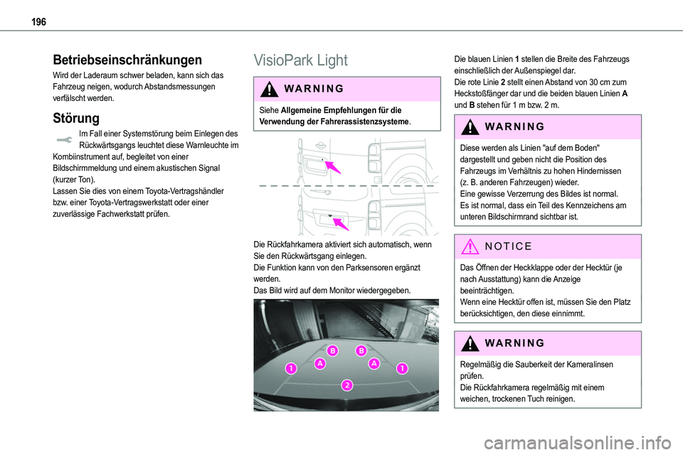 TOYOTA PROACE VERSO EV 2024 Betriebsanleitungen (in German) 196
Betriebseinschränkungen
Wird der Laderaum schwer beladen, kann sich das Fahrzeug neigen, wodurch Abstandsmessungen verfälscht werden.
Störung
Im Fall einer Systemstörung beim Einlegen des Rüc TOYOTA PROACE VERSO EV 2024 Betriebsanleitungen (in German) 196
Betriebseinschränkungen
Wird der Laderaum schwer beladen, kann sich das Fahrzeug neigen, wodurch Abstandsmessungen verfälscht werden.
Störung
Im Fall einer Systemstörung beim Einlegen des Rüc