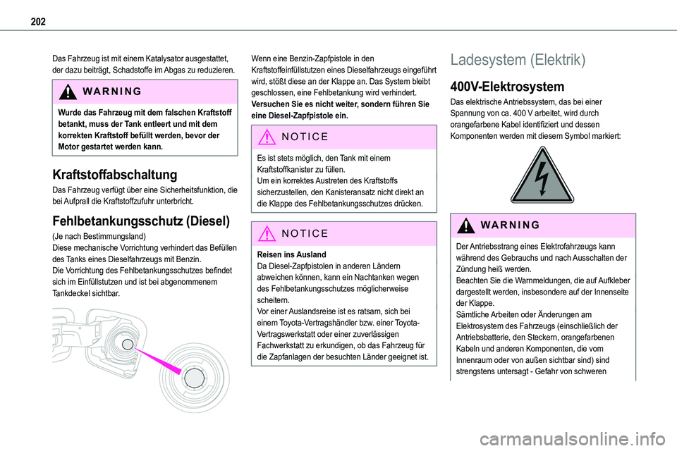TOYOTA PROACE VERSO EV 2024 Betriebsanleitungen (in German) 202
Das Fahrzeug ist mit einem Katalysator ausgestattet, der dazu beiträgt, Schadstoffe im Abgas zu reduzieren.
WARNI NG
Wurde das Fahrzeug mit dem falschen Kraftstoff betankt, muss der Tank entleert TOYOTA PROACE VERSO EV 2024 Betriebsanleitungen (in German) 202
Das Fahrzeug ist mit einem Katalysator ausgestattet, der dazu beiträgt, Schadstoffe im Abgas zu reduzieren.
WARNI NG
Wurde das Fahrzeug mit dem falschen Kraftstoff betankt, muss der Tank entleert