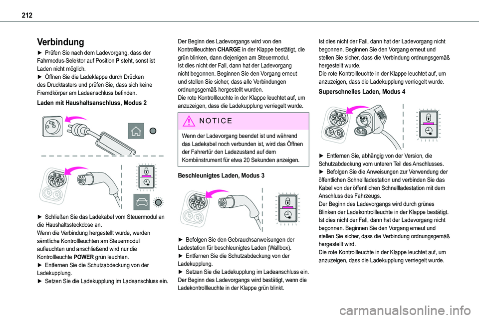 TOYOTA PROACE VERSO EV 2024 Betriebsanleitungen (in German) 212
Verbindung
► Prüfen Sie nach dem Ladevorgang, dass der Fahrmodus-Selektor auf Position P steht, sonst ist Laden nicht möglich.► Öffnen Sie die Ladeklappe durch Drücken des Drucktasters und TOYOTA PROACE VERSO EV 2024 Betriebsanleitungen (in German) 212
Verbindung
► Prüfen Sie nach dem Ladevorgang, dass der Fahrmodus-Selektor auf Position P steht, sonst ist Laden nicht möglich.► Öffnen Sie die Ladeklappe durch Drücken des Drucktasters und