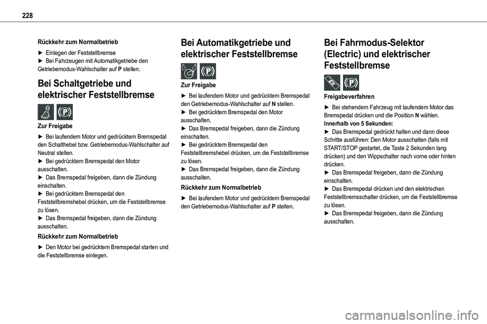 TOYOTA PROACE VERSO EV 2024 Betriebsanleitungen (in German) 228
Rückkehr zum Normalbetrieb
â–º Einlegen der Feststellbremseâ–º Bei Fahrzeugen mit Automatikgetriebe den Getriebemodus-Wahlschalter auf P stellen.
Bei Schaltgetriebe und
elektrischer Feststellbre TOYOTA PROACE VERSO EV 2024 Betriebsanleitungen (in German) 228
Rückkehr zum Normalbetrieb
â–º Einlegen der Feststellbremseâ–º Bei Fahrzeugen mit Automatikgetriebe den Getriebemodus-Wahlschalter auf P stellen.
Bei Schaltgetriebe und
elektrischer Feststellbre