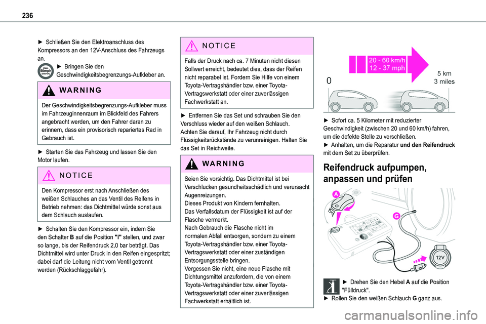 TOYOTA PROACE VERSO EV 2024  Betriebsanleitungen (in German) 236
► Schließen Sie den Elektroanschluss des Kompressors an den 12V-Anschluss des Fahrzeugs an.► Bringen Sie den Geschwindigkeitsbegrenzungs-Aufkleber an.
WARNI NG
Der Geschwindigkeitsbegrenzungs