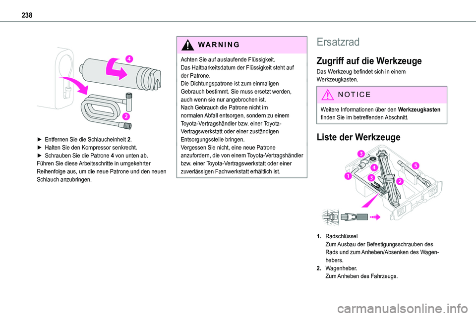 TOYOTA PROACE VERSO EV 2024  Betriebsanleitungen (in German) 238
 
 
► Entfernen Sie die Schlaucheinheit 2.► Halten Sie den Kompressor senkrecht.► Schrauben Sie die Patrone 4 von unten ab.Führen Sie diese Arbeitsschritte in umgekehrter Reihenfolge aus, u