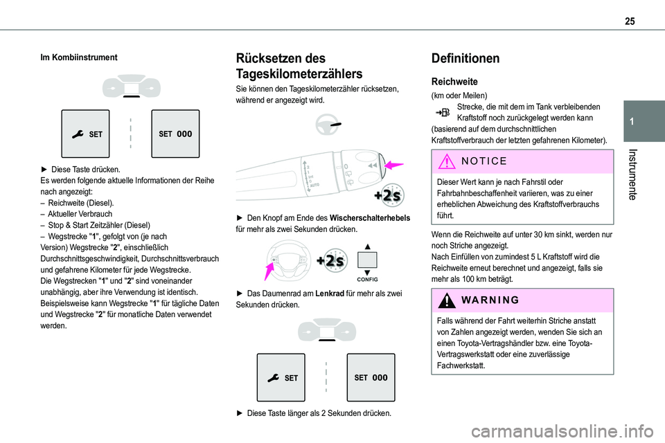 TOYOTA PROACE VERSO EV 2024 Betriebsanleitungen (in German) 25
Instrumente
1
Im Kombiinstrument
► Diese Taste drücken.Es werden folgende aktuelle Informationen der Reihe nach angezeigt:– Reichweite (Diesel).– Aktueller Verbrauch– Stop & Start Z TOYOTA PROACE VERSO EV 2024 Betriebsanleitungen (in German) 25
Instrumente
1
Im Kombiinstrument
► Diese Taste drücken.Es werden folgende aktuelle Informationen der Reihe nach angezeigt:– Reichweite (Diesel).– Aktueller Verbrauch– Stop & Start Z