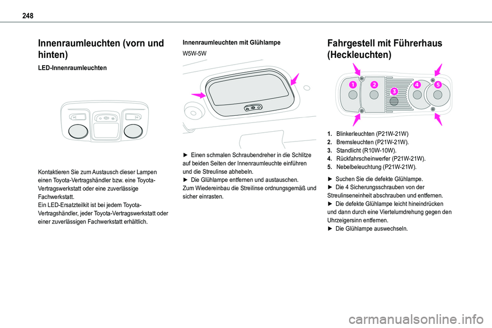 TOYOTA PROACE VERSO EV 2024 Betriebsanleitungen (in German) 248
Innenraumleuchten (vorn und
hinten)
LED-Innenraumleuchten
Kontaktieren Sie zum Austausch dieser Lampen einen Toyota-Vertragshändler bzw. eine Toyota-Vertragswerkstatt oder eine zuverlässige TOYOTA PROACE VERSO EV 2024 Betriebsanleitungen (in German) 248
Innenraumleuchten (vorn und
hinten)
LED-Innenraumleuchten
Kontaktieren Sie zum Austausch dieser Lampen einen Toyota-Vertragshändler bzw. eine Toyota-Vertragswerkstatt oder eine zuverlässige
