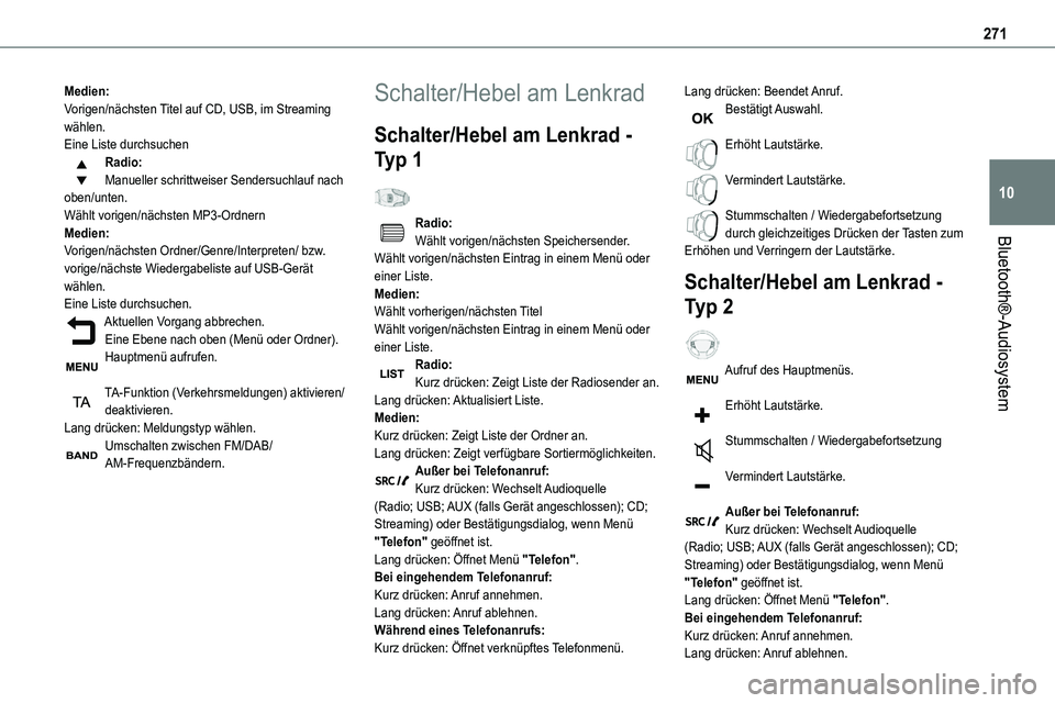 TOYOTA PROACE VERSO EV 2024  Betriebsanleitungen (in German) 271
Bluetooth®-Audiosystem
10
Medien:Vorigen/nächsten Titel auf CD, USB, im Streaming wählen.Eine Liste durchsuchenRadio:Manueller schrittweiser Sendersuchlauf nach oben/unten.Wählt vorigen/nächs