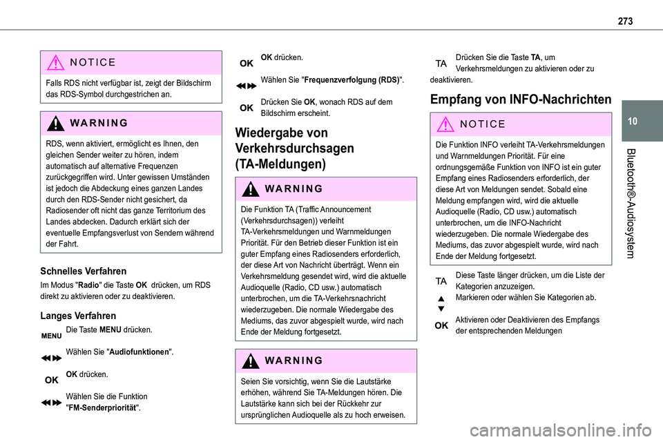 TOYOTA PROACE VERSO EV 2024  Betriebsanleitungen (in German) 273
Bluetooth®-Audiosystem
10
NOTIC E
Falls RDS nicht verfügbar ist, zeigt der Bildschirm das RDS-Symbol durchgestrichen an.
WARNI NG
RDS, wenn aktiviert, ermöglicht es Ihnen, den gleichen Sender w