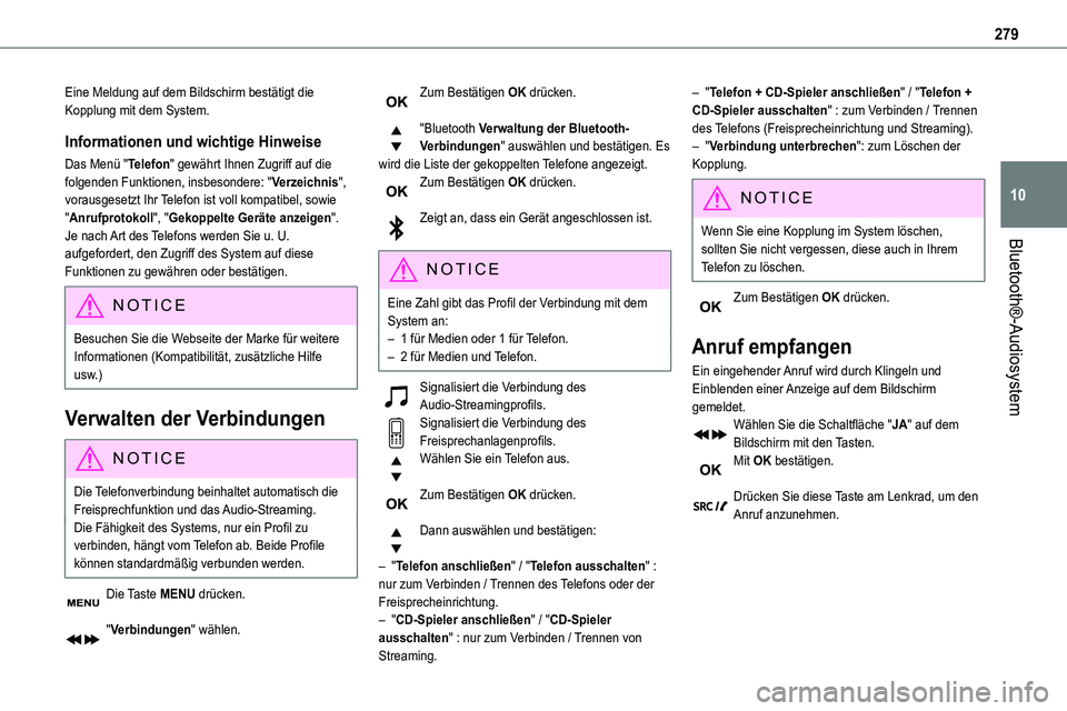 TOYOTA PROACE VERSO EV 2024  Betriebsanleitungen (in German) 279
Bluetooth®-Audiosystem
10
Eine Meldung auf dem Bildschirm bestätigt die Kopplung mit dem System.
Informationen und wichtige Hinweise
Das Menü "Telefon" gewährt Ihnen Zugriff auf die fo