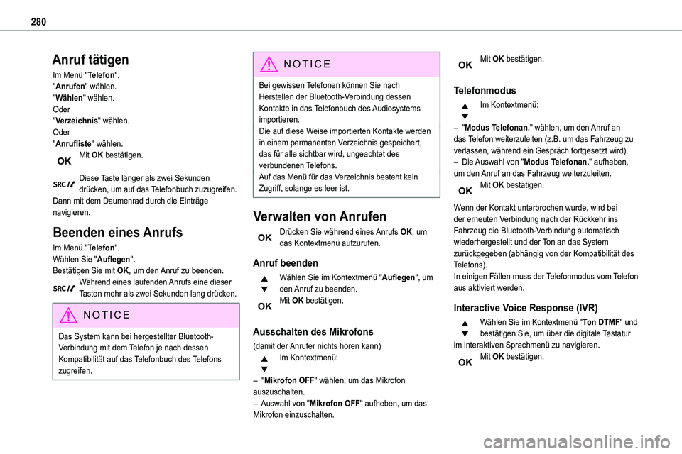 TOYOTA PROACE VERSO EV 2024  Betriebsanleitungen (in German) 280
Anruf tätigen
Im Menü "Telefon"."Anrufen" wählen."Wählen" wählen.Oder"Verzeichnis" wählen.Oder"Anrufliste" wählen.Mit OK bestätigen. 
Diese Taste l