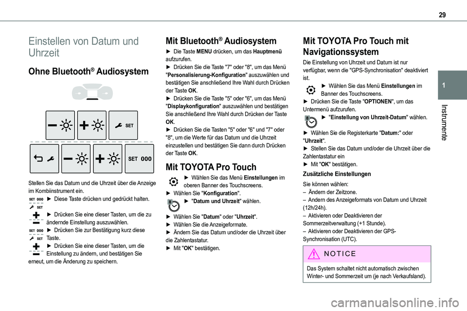 TOYOTA PROACE VERSO EV 2024 Betriebsanleitungen (in German) 29
Instrumente
1
Einstellen von Datum und
Uhrzeit
Ohne Bluetooth® Audiosystem
Stellen Sie das Datum und die Uhrzeit über die Anzeige im Kombiinstrument ein.► Diese Taste drücken und gedrü TOYOTA PROACE VERSO EV 2024 Betriebsanleitungen (in German) 29
Instrumente
1
Einstellen von Datum und
Uhrzeit
Ohne Bluetooth® Audiosystem
Stellen Sie das Datum und die Uhrzeit über die Anzeige im Kombiinstrument ein.► Diese Taste drücken und gedrü