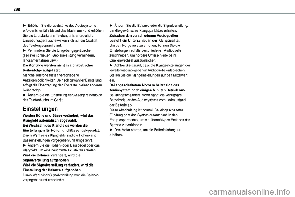 TOYOTA PROACE VERSO EV 2024  Betriebsanleitungen (in German) 298
► Erhöhen Sie die Lautstärke des Audiosystems - erforderlichenfalls bis auf das Maximum - und erhöhen Sie die Lautstärke am Telefon, falls erforderlich.Umgebungsgeräusche wirken sich auf di